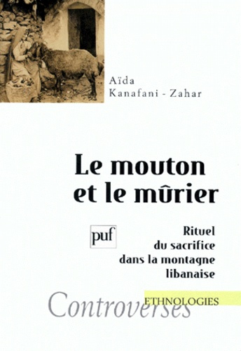 Kanafani-Zahar_A_da-LE_MOUTON_ET_LE_MURIER._Rituel_du_sacrifice_dans_la_montagne_libanaise-9782130499275_0