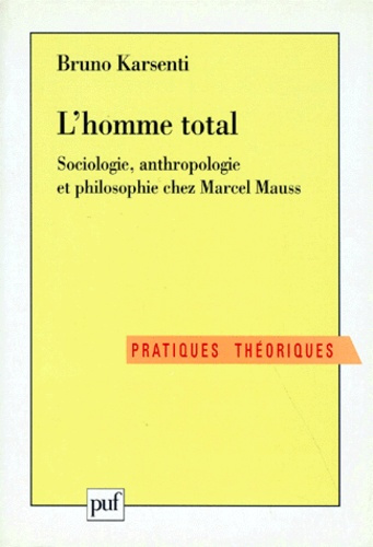Karsenti_Bruno-L_homme_total._Sociologie_anthropologie_et_philosophie_chez_Marcel_Mauss-9782130486169_0