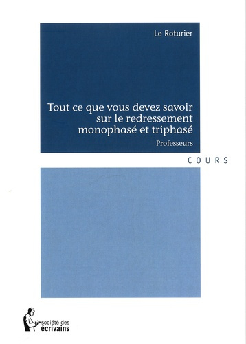 LE_ROTURIER-Tout_ce_que_vous_devez_savoir_sur_le_redressement_monophas_et_triphas_._Professeurs-9782342036220_0