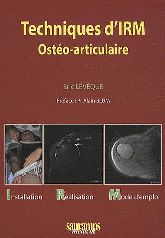 L_v_que_Eric_Blum_Alain-Techniques_d_IRM_ost_o-articulaire._Installation_R_alisation_Mode_d_emploi-9782840236665_0
