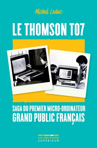 Leduc_Michel-Le_Thomson_TO7_saga_du_premier_micro-ordinateur_grand_public_fran_ais-9782820818720_0