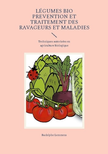 Lemmens_Rudolphe-L_gumes_Bio_Prevention_et_Traitement_des_Ravageurs_et_Maladies._Techniques_autoris_es_en_agriculture-9782322570768_0