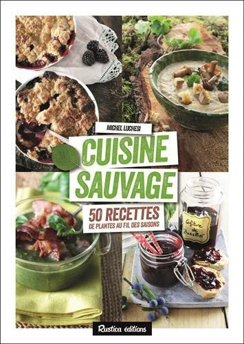 Luchesi_Michel_Tournier_Laur_ne_Sinier_Michel-Cuisine_sauvage._50_recettes_de_plantes_au_fil_des_saisons-9782815308052_0