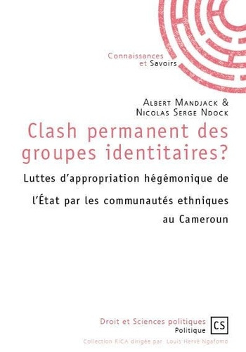 Mandjack_Albert_Ndock_Nicolas_Serge-Clash_permanent_des_groupes_identitaires_Luttes_d_appropriation_h_g_monique_de_l_Etat_par_les_comm-9782342147285_0