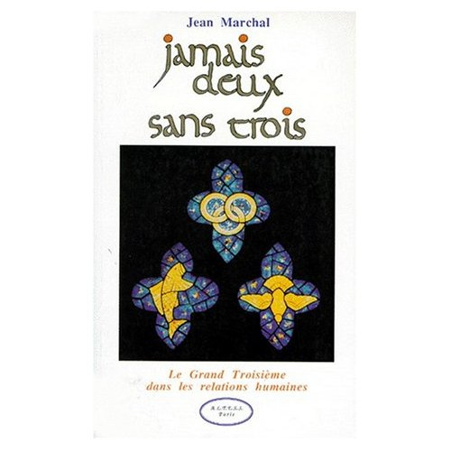 Marchal_Jean-JAMAIS_DEUX_SANS_TROIS._Le_grand_Troisi_me_dans_les_relations_humaines-9782905219923_0