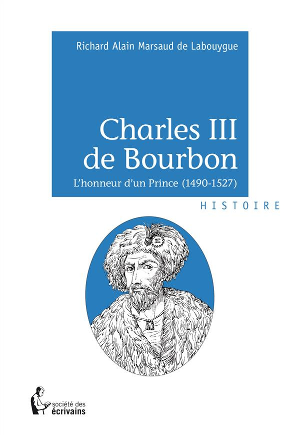 Marsaud_de_Labouygue_Richard_Alain-Charles_III_de_Bourbon._L_honneur_d_un_prince_1490-1527_-9782342037562_0