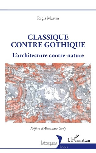 Martin_R_gis_Gady_Alexandre-Classique_contre_gothique._L_architecture_contre-nature-9782336511788_0
