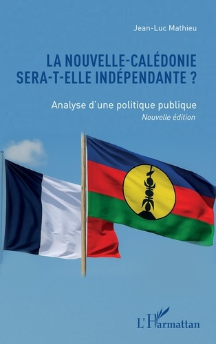 Mathieu_Jean-Luc-La_Nouvelle-Cal_donie_sera-t-elle_ind_pendante_._Analyse_d_une_politique_publique_Nouvelle_dition-9782336542492_0
