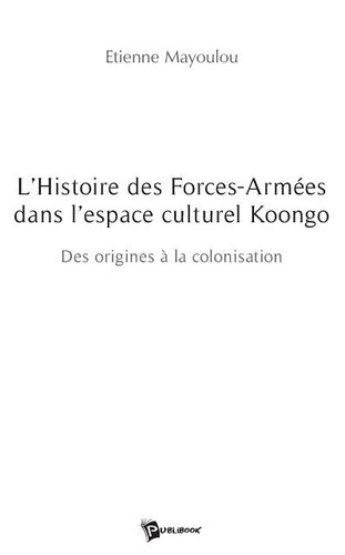 Mayoulou_tienne-L_Histoire_des_Forces-Arm_es_dans_l_espace_culturel_Koongo-9782748333091_0