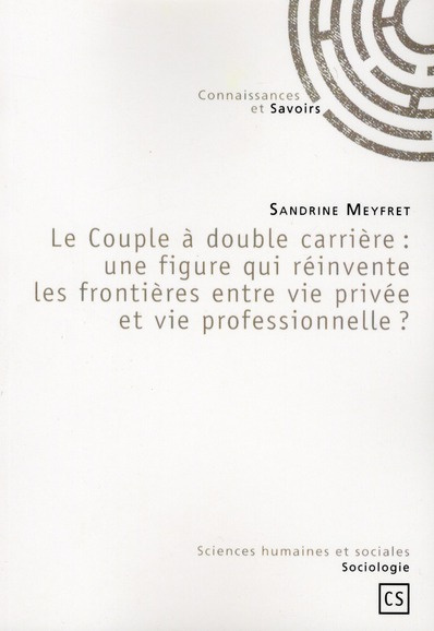 Meyfret_Sandrine-Le_Couple_double_carri_re_une_figure_qui_r_invente_les_fronti_res_entre_vie_priv_e_et_vie_profes-9782753902060_0