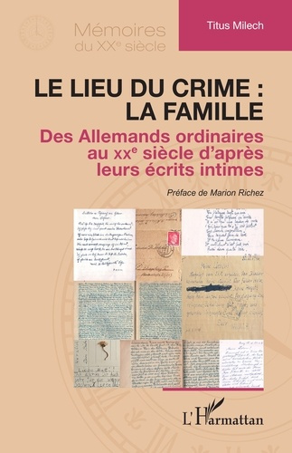 Milech_Titus_Richez_Marion-Le_lieu_du_crime_la_famille._Des_Allemands_ordinaires_au_XXe_si_cle_d_apr_s_leurs_crits_intimes-9782336573984_0