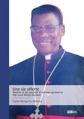 Mongumu_Mokana_egide-Une_vie_offerte_-_Rep_res_de_vie_pastorale_et_h_ritage_spirituel_de_Mgr_Louis_Nkinga_Bondala-9782342386875_0