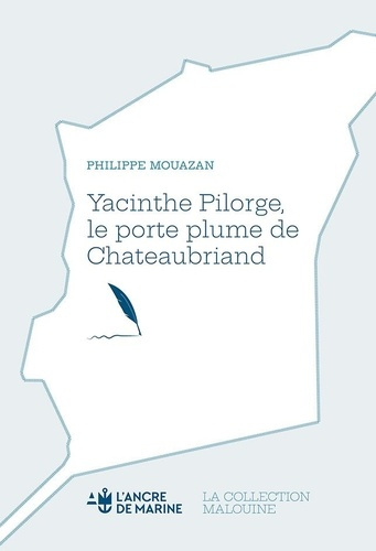 Mouazan_Philippe-Yacinthe_Pilorge._Le_porte_plume_de_Chateaubriand-9782841414925_0