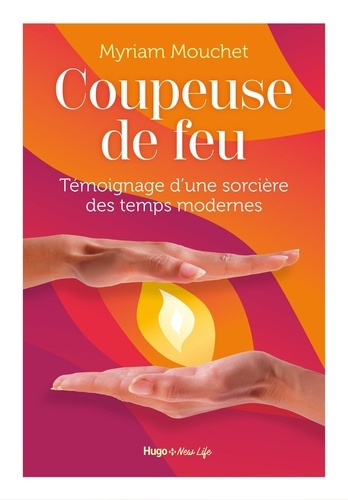 Mouchet_Myriam-Coupeuse_de_feu._T_moignage_d_une_sorci_re_des_temps_modernes-9782755677447_0