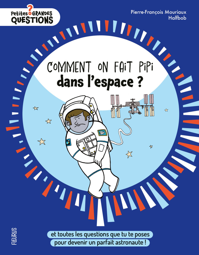 Mouriaux_Pierre-Fran_ois-Comment_on_fait_pipi_dans_l_espace_Et_toutes_les_questions_que_tu_te_poses_pour_devenir_un_parfait-9782215198659_0
