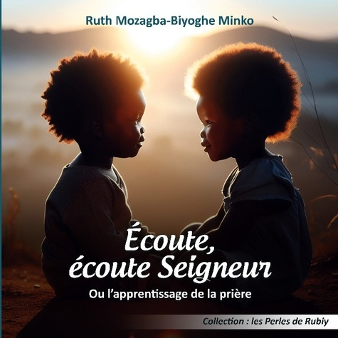 Mozagba_Biyoghe_minko_ruth-Ecoute_ecoute_seigneur._Ou_l_apprentissage_de_la_prier-9782322560400_0