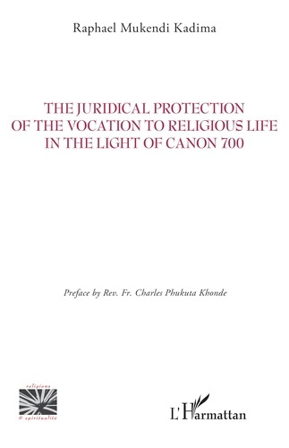 Mukendi_Kadima_raphael_Phukuta_Khonde_charles-The_Juridical_Protection_of_the_Vocation_to_Religious_Life_in_the_Light_of_Canon_700-9782336547176_0