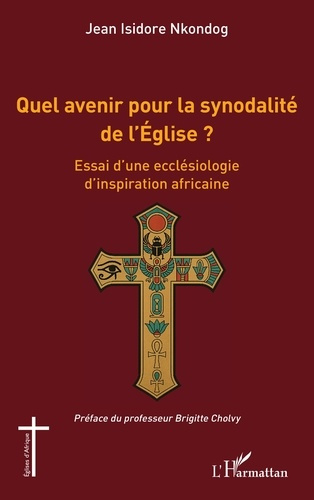 Nkondog_Jean_Isidore_Cholvy_Brigitte-Quel_avenir_pour_la_synodalit_de_l_glise_._Essai_d_une_eccl_siologie_d_inspiration_africaine-9782336566382_0