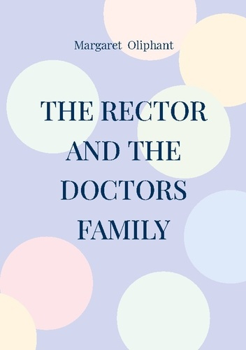 Oliphant_Margaret-The_rector_and_the_doctors_family._Victorian_novel_family_saga_mo-9782322552986_0