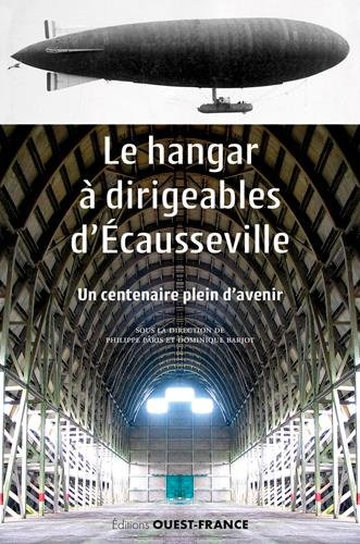P_ris_Philippe_Barjot_Dominique-Le_hangar_dirigeables_d_Ecausseville._Un_centenaire_plein_d_avenir-9782737385391_0