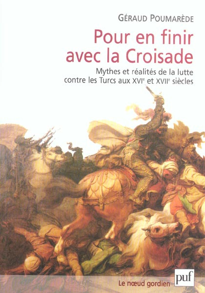 Poumar_de_G_raud-Pour_en_finir_avec_la_croisade._Mythes_et_r_alit_s_de_la_lutte_contre_les_Turcs_au_XVIe_et_XVIIe_si_-9782130543824_0