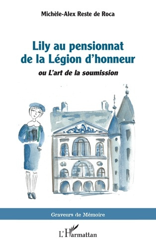 Reste_De_roca_mich_le-alex-Lily_au_pensionnat_de_la_L_gion_d_honneur._ou_L_art_de_la_soumission-9782336542553_0