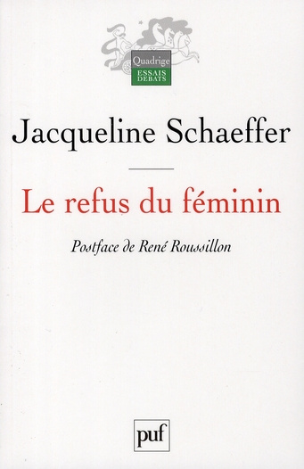 SCHAEFFER_JACQUELINE-LE_REFUS_DU_FEMININ_-_LA_SPHINGE_ET_SON_AME_EN_PEINE._POSTFACE_DE_RENE_ROUSSILLON-9782130566434_0