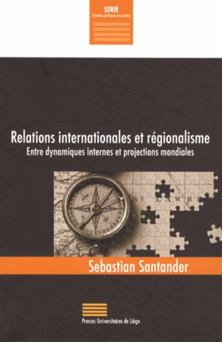 Santander_Sebastian-Relations_internationales_et_r_gionalisme._Entre_dynamiques_internes_et_projections_mondiales-9782875620040_0