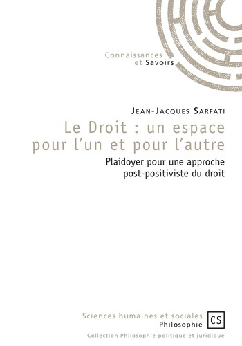 Sarfati_Jean-Jacques-Le_droit_un_espace_pour_l_un_et_pour_l_autre._Plaidoyer_pour_une_approche_post-positiviste_du_droi-9782753905498_0