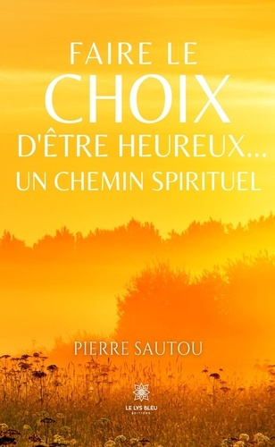 Sautou_Pierre-Faire_le_choix_d_tre_heureux...._Un_chemin_spirituel-9791042237073_0