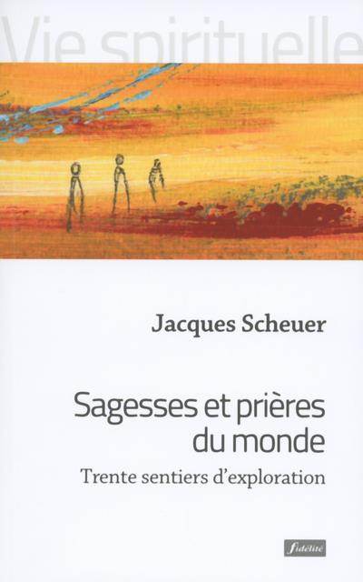 Scheuer_Jacques-Sagesses_et_pri_res_du_monde._Trente_sentiers_d_exploration-9782873568092_0