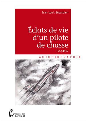 Sebastiani_Jean-Louis-Eclats_de_vie_d_un_pilote_de_chasse_1952-1967-9782342028522_0