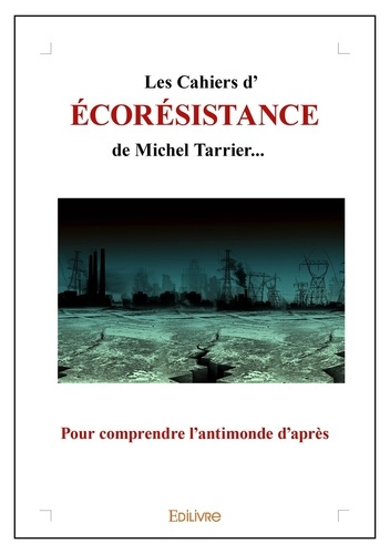 Tarrier_Michel-Les_Cahiers_d_cor_sistance_de_Michel_Tarrier...._Pour_comprendre_l_antimonde_d_apr_s-9782414597550_0