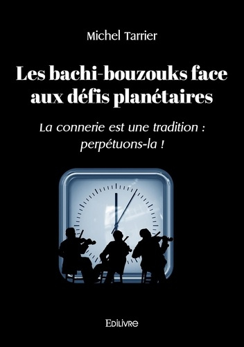 Tarrier_Michel-Les_bachi-bouzouks_face_aux_d_fis_plan_taires._La_connerie_est_une_tradition_perp_tuons-la_-9782414624805_0
