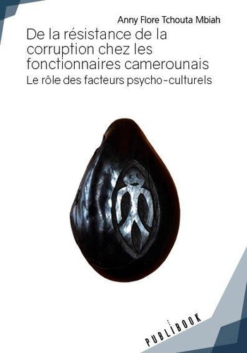 Tchouta_Mbiah_Anny_Flore-De_la_r_sistance_de_la_corruption_chez_les_fonctionnaires_camerounais._Le_r_le_des_facteurs_psycho-c-9782342169447_0