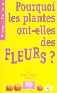 Thi_baut_Bernard-Pourquoi_les_plantes_ont-elles_des_fleurs_-9782746503236_0