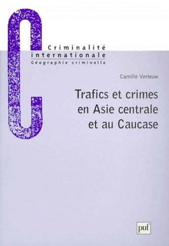 Verleuw_Camille-Trafics_et_crimes_en_Asie_Centrale_et_au_Caucase-9782130497165_0