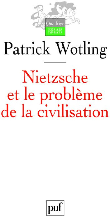 Wotling_Patrick-Nietzsche_et_le_probl_me_de_la_civilisation-9782130574095_0
