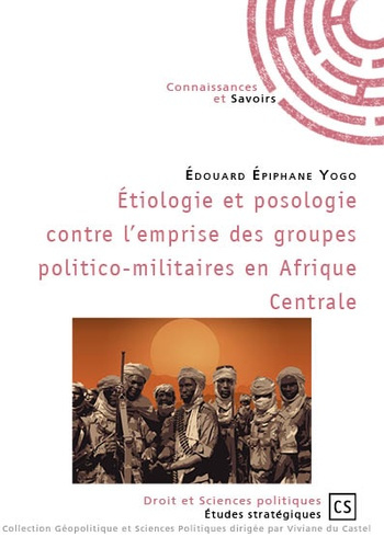 Yogo_Edouard_Epiphane-Etiologie_et_posologie_contre_l_emprise_des_groupes_politico-militaires_en_Afrique_centrale-9782753906648_0