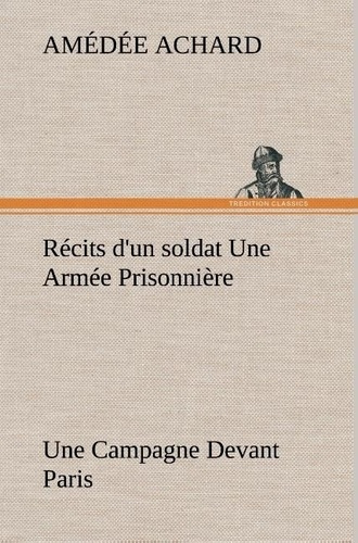achard-amedee-recits-d-un-soldat-une-armee-prisonniere-3b-une-campagne-devant-paris_0