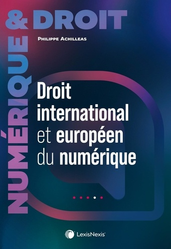 achilleas-philippe-droit-international-et-europeen-du-numerique-collection-droit-et-professionnels_0