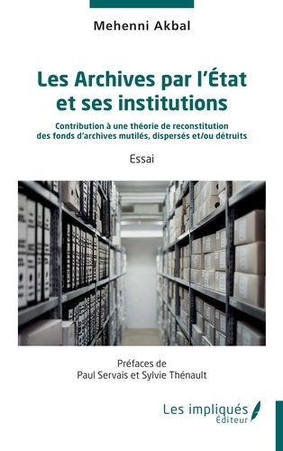 akbal-mehenni-servais-paul-thenault-sylvie-les-archives-par-l-etat-et-ses-institutions-contribution-a-une-theorie-de-reconstitution-des-fonds_0