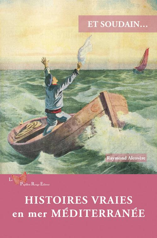 alcovere-raymond-et-soudain-histoires-vraies-en-mer-mediterranee_0
