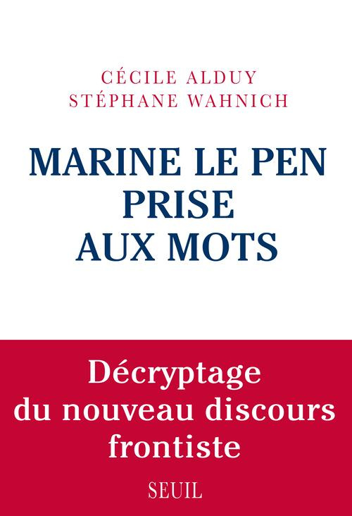 alduy-cecile-3b-wahnich-stephane-marine-le-pen-prise-aux-mots-decryptage-du-nouveau-discours-frontiste_0