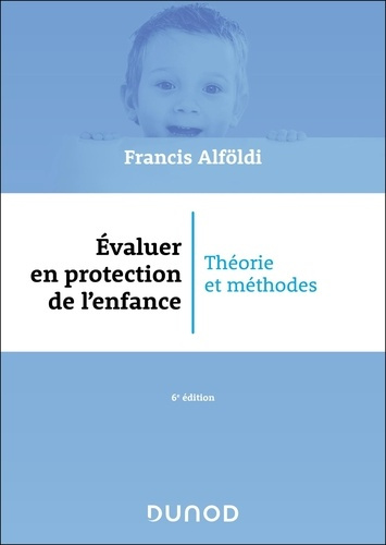 alfoldi-francis-evaluer-en-protection-de-l-enfance-6-ed-theorie-et-methodes_0