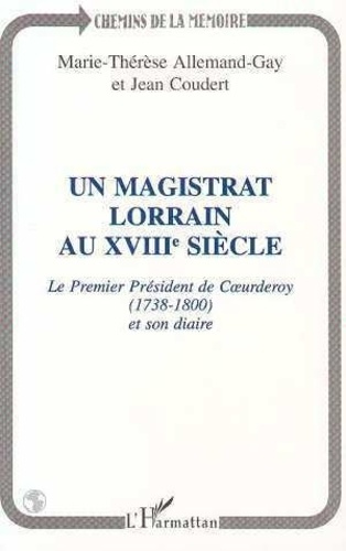 allemand-gay-marie-laurence-3b-coudert-jean-un-magistrat-lorrain-au-xviiie-siecle-le-premier-president-de-coeurderoy-1783-1800-i-e-1738-1800_0