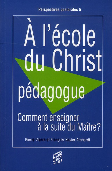 amherdt-francois-xavier-3b-vianin-pierre-a-l-ecole-du-christ-pedagogue-comment-enseigner-a-la-suite-du-maitre_0