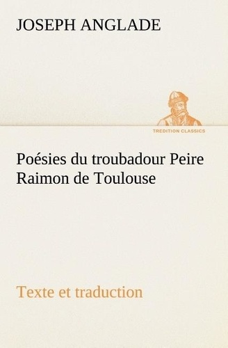 anglade-joseph-3b-anglade-j-poesies-du-troubadour-peire-raimon-de-toulouse-texte-et-traduction_0