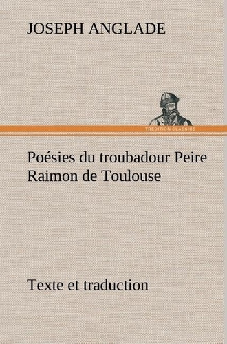 anglade-joseph-poesies-du-troubadour-peire-raimon-de-toulouse-texte-et-traduction_0