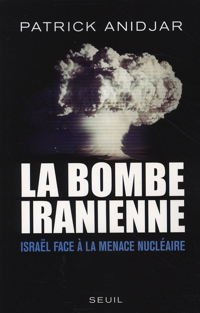 anidjar-patrick-la-bombe-iranienne-israel-face-a-la-menace-nucleaire_0